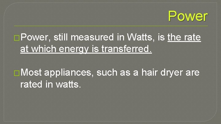 Power �Power, still measured in Watts, is the rate at which energy is transferred.