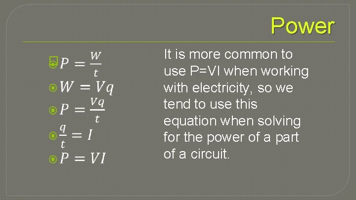 Power � It is more common to use P=VI when working with electricity, so
