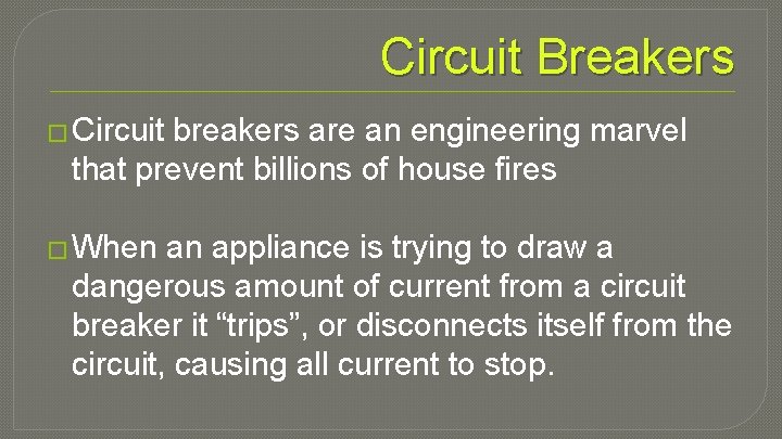 Circuit Breakers � Circuit breakers are an engineering marvel that prevent billions of house
