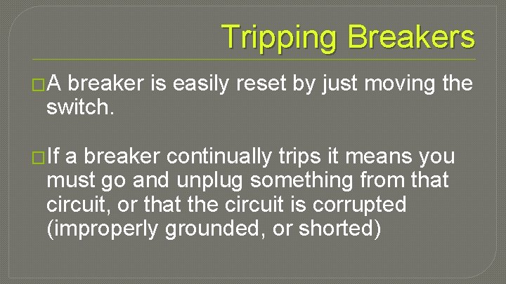 Tripping Breakers �A breaker is easily reset by just moving the switch. �If a