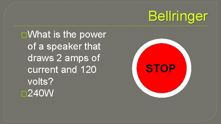 Bellringer �What is the power of a speaker that draws 2 amps of current