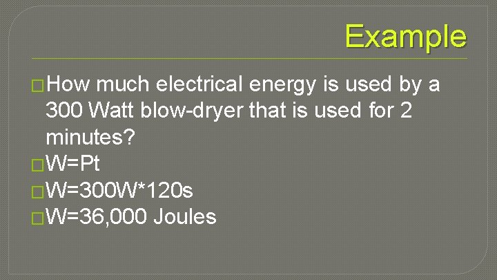 Example �How much electrical energy is used by a 300 Watt blow-dryer that is
