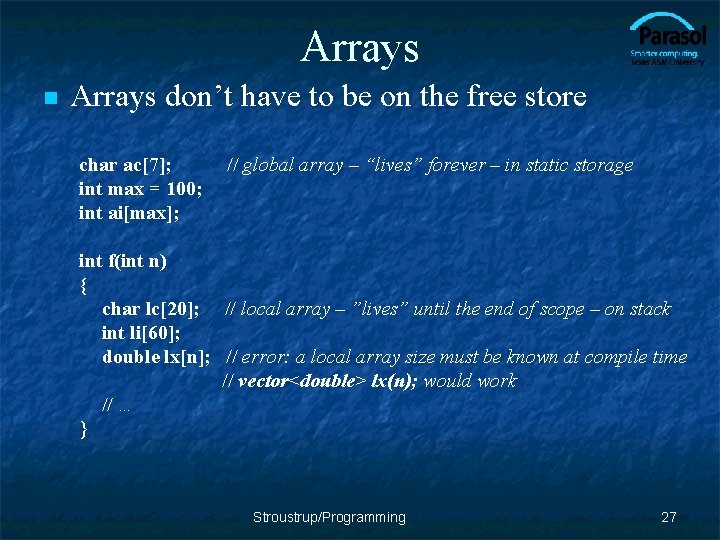 Arrays n Arrays don’t have to be on the free store char ac[7]; int