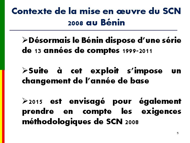 Contexte de la mise en œuvre du SCN 2008 au Bénin ØDésormais le Bénin