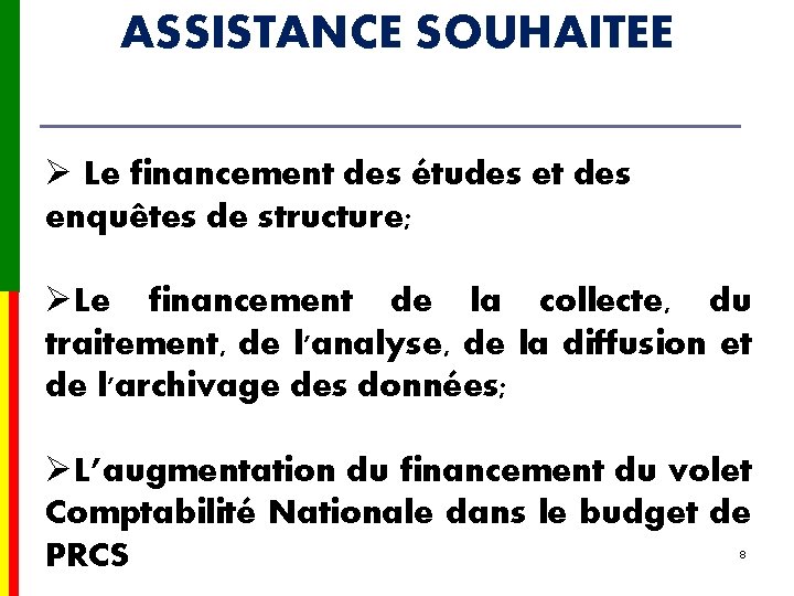 ASSISTANCE SOUHAITEE Ø Le financement des études et des enquêtes de structure; ØLe financement