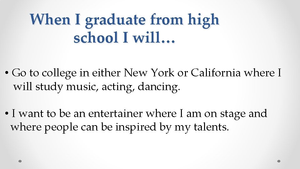 When I graduate from high school I will… • Go to college in either