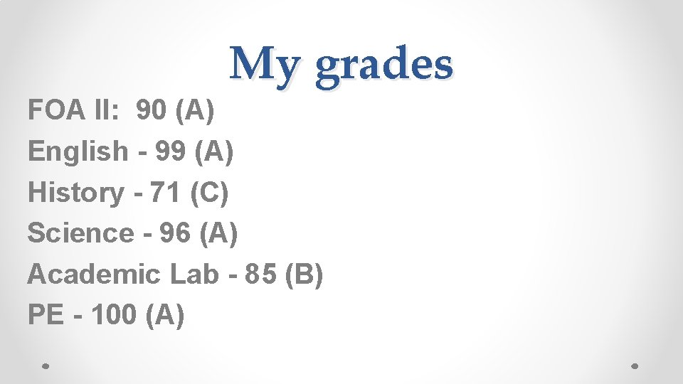 My grades FOA II: 90 (A) English - 99 (A) History - 71 (C)