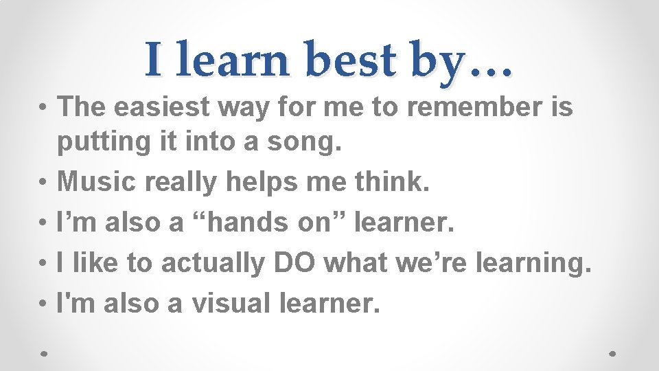 I learn best by… • The easiest way for me to remember is putting