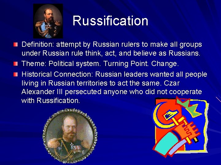 Russification Definition: attempt by Russian rulers to make all groups under Russian rule think,