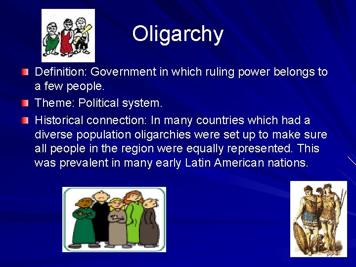 Oligarchy Definition: Government in which ruling power belongs to a few people. Theme: Political