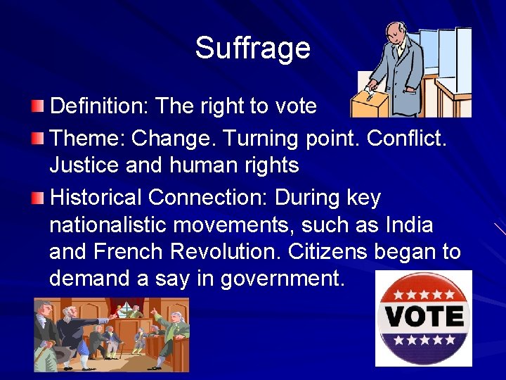 Suffrage Definition: The right to vote Theme: Change. Turning point. Conflict. Justice and human