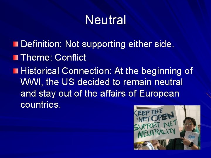 Neutral Definition: Not supporting either side. Theme: Conflict Historical Connection: At the beginning of