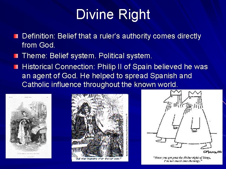 Divine Right Definition: Belief that a ruler’s authority comes directly from God. Theme: Belief