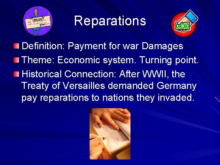 Reparations Definition: Payment for war Damages Theme: Economic system. Turning point. Historical Connection: After