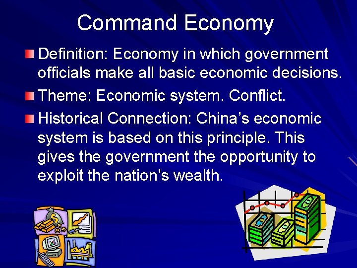 Command Economy Definition: Economy in which government officials make all basic economic decisions. Theme: