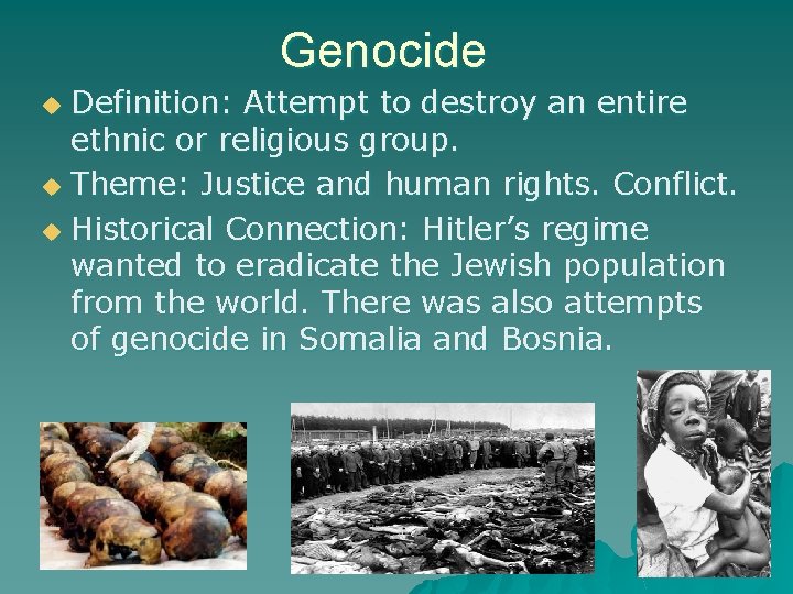 Genocide Definition: Attempt to destroy an entire ethnic or religious group. u Theme: Justice