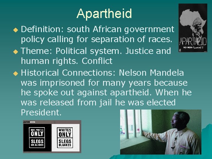 Apartheid Definition: south African government policy calling for separation of races. u Theme: Political