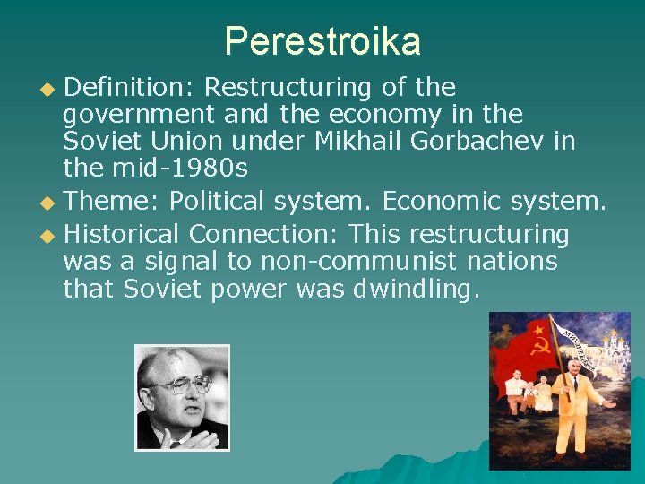 Perestroika Definition: Restructuring of the government and the economy in the Soviet Union under