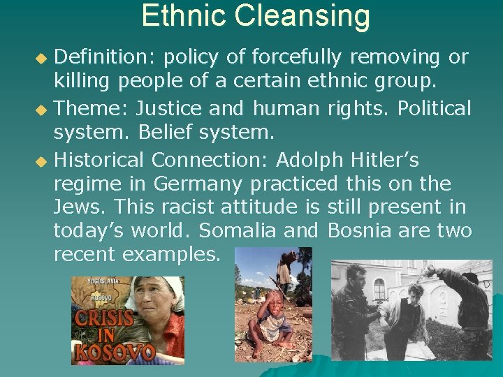 Ethnic Cleansing Definition: policy of forcefully removing or killing people of a certain ethnic