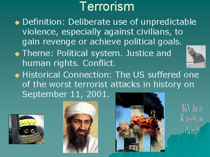 Terrorism Definition: Deliberate use of unpredictable violence, especially against civilians, to gain revenge or