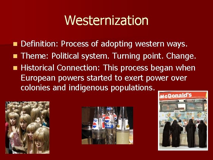 Westernization Definition: Process of adopting western ways. n Theme: Political system. Turning point. Change.