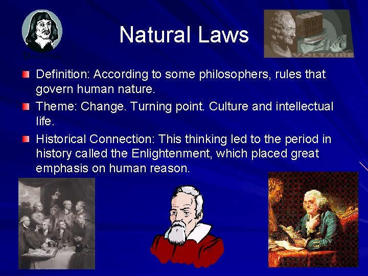 Natural Laws Definition: According to some philosophers, rules that govern human nature. Theme: Change.
