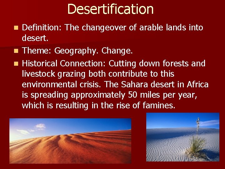 Desertification n Definition: The changeover of arable lands into desert. Theme: Geography. Change. Historical