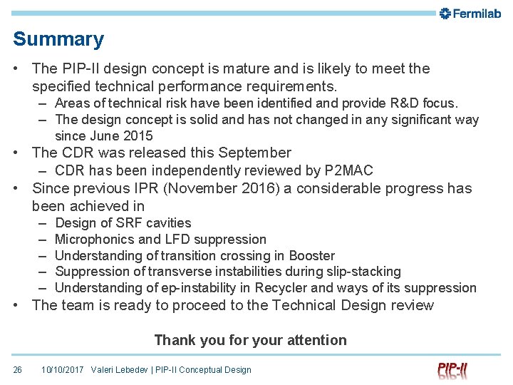 Summary • The PIP-II design concept is mature and is likely to meet the