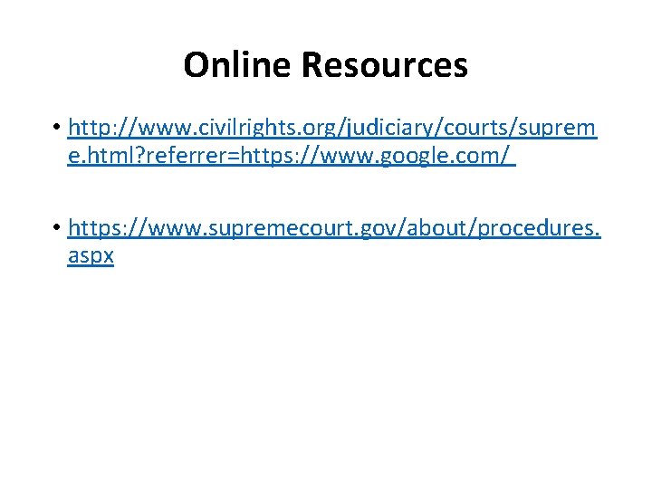 Online Resources • http: //www. civilrights. org/judiciary/courts/suprem e. html? referrer=https: //www. google. com/ •