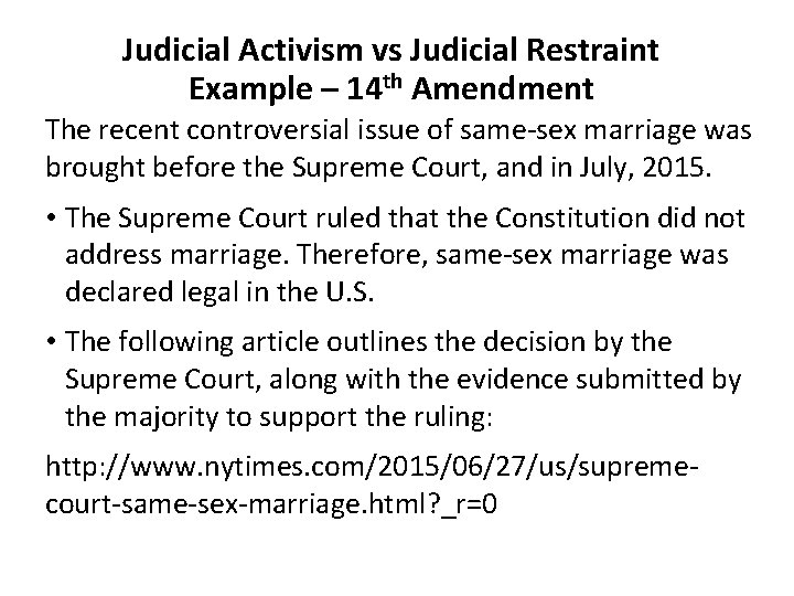 Judicial Activism vs Judicial Restraint Example – 14 th Amendment The recent controversial issue