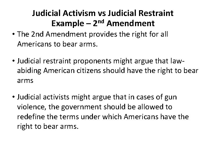 Judicial Activism vs Judicial Restraint Example – 2 nd Amendment • The 2 nd