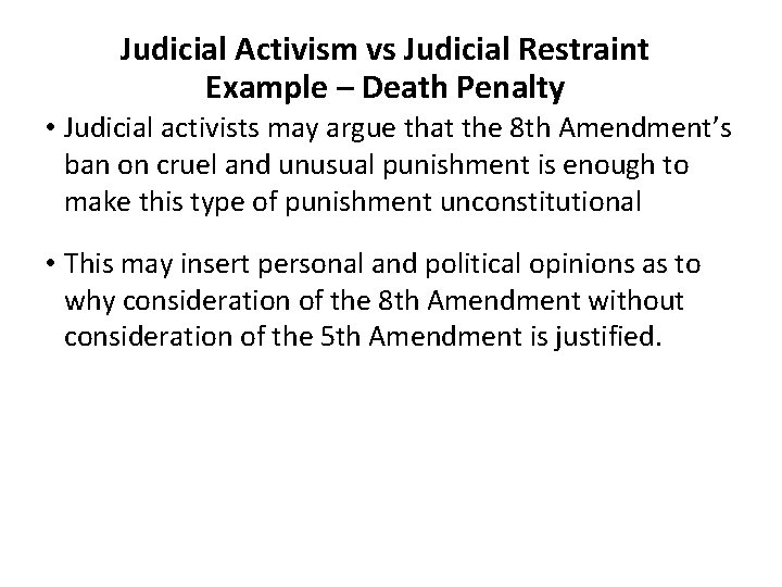 Judicial Activism vs Judicial Restraint Example – Death Penalty • Judicial activists may argue