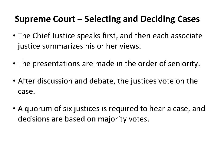 Supreme Court – Selecting and Deciding Cases • The Chief Justice speaks first, and