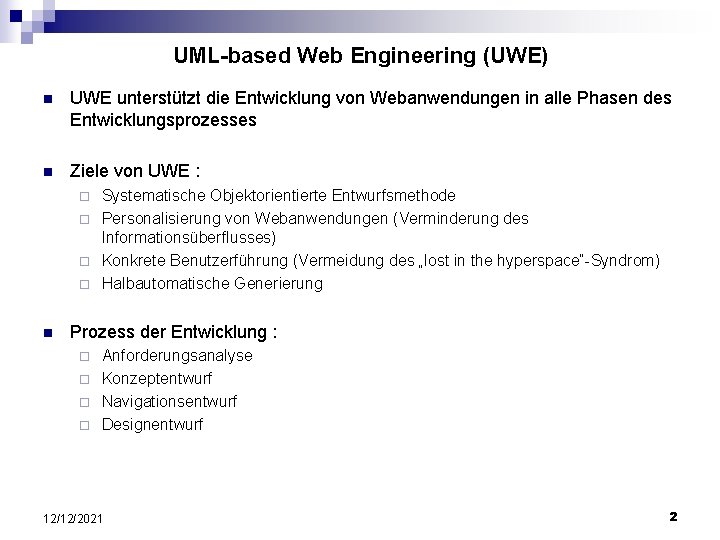 UML-based Web Engineering (UWE) n UWE unterstützt die Entwicklung von Webanwendungen in alle Phasen