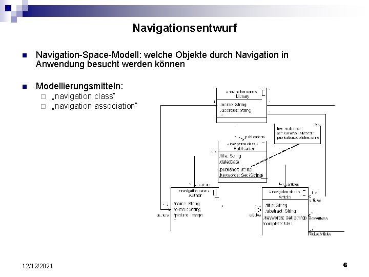 Navigationsentwurf n Navigation-Space-Modell: welche Objekte durch Navigation in Anwendung besucht werden können n Modellierungsmitteln: