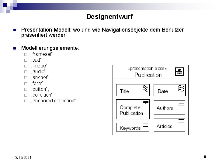 Designentwurf n Presentation-Modell: wo und wie Navigationsobjekte dem Benutzer präsentiert werden n Modellierungselemente: ¨