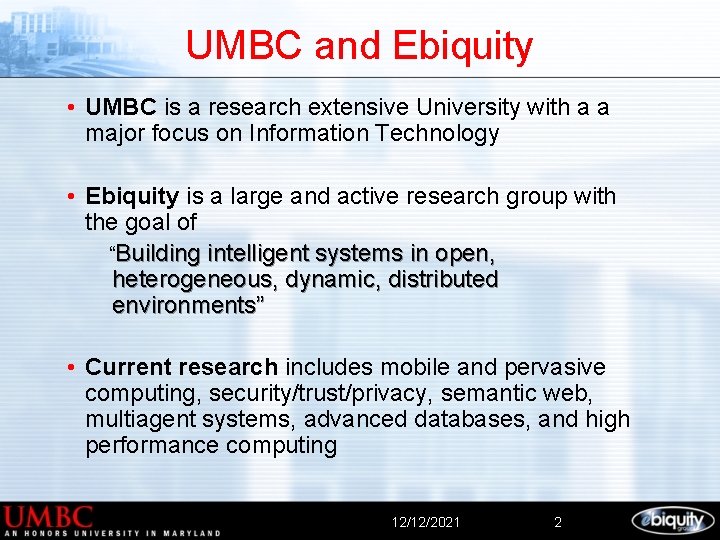 UMBC and Ebiquity • UMBC is a research extensive University with a a major