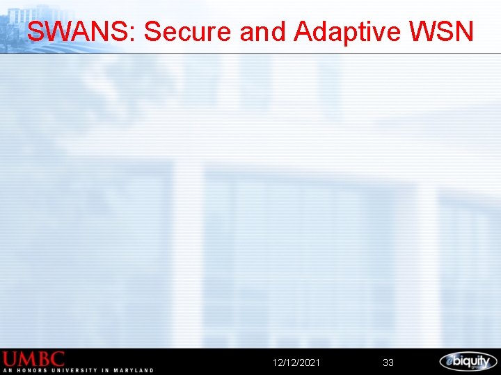 SWANS: Secure and Adaptive WSN 12/12/2021 33 