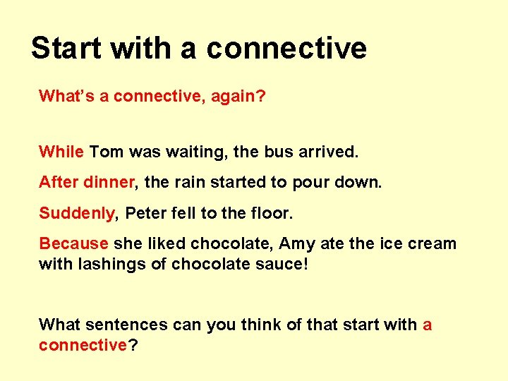 Start with a connective What’s a connective, again? While Tom was waiting, the bus
