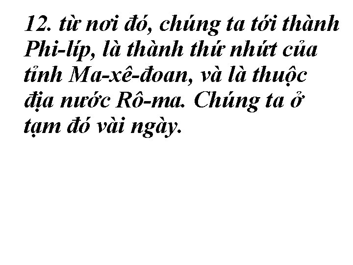 12. từ nơi đó, chúng ta tới thành Phi-líp, là thành thứ nhứt của