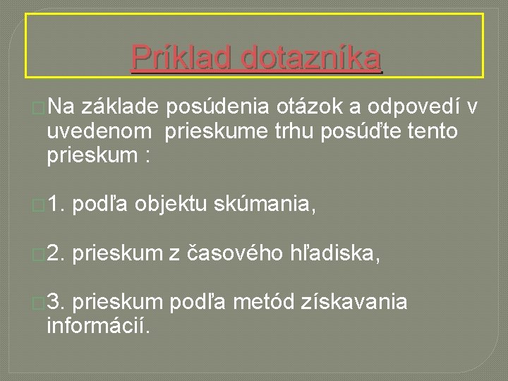 Príklad dotazníka �Na základe posúdenia otázok a odpovedí v uvedenom prieskume trhu posúďte tento