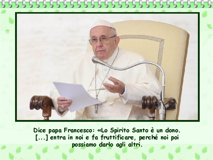 Dice papa Francesco: «Lo Spirito Santo è un dono. [. . . ] entra