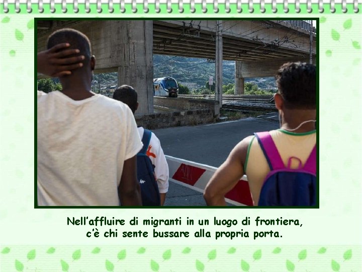 Nell’affluire di migranti in un luogo di frontiera, c’è chi sente bussare alla propria