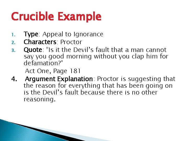 Crucible Example 1. 2. 3. 4. Type: Appeal to Ignorance Characters: Proctor Quote: “Is