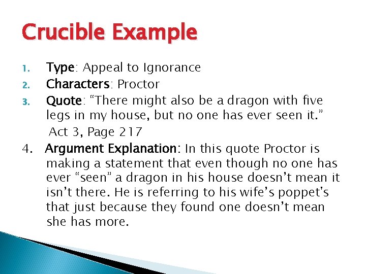 Crucible Example Type: Appeal to Ignorance 2. Characters: Proctor 3. Quote: “There might also