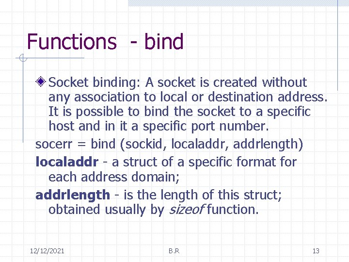 Functions - bind Socket binding: A socket is created without any association to local