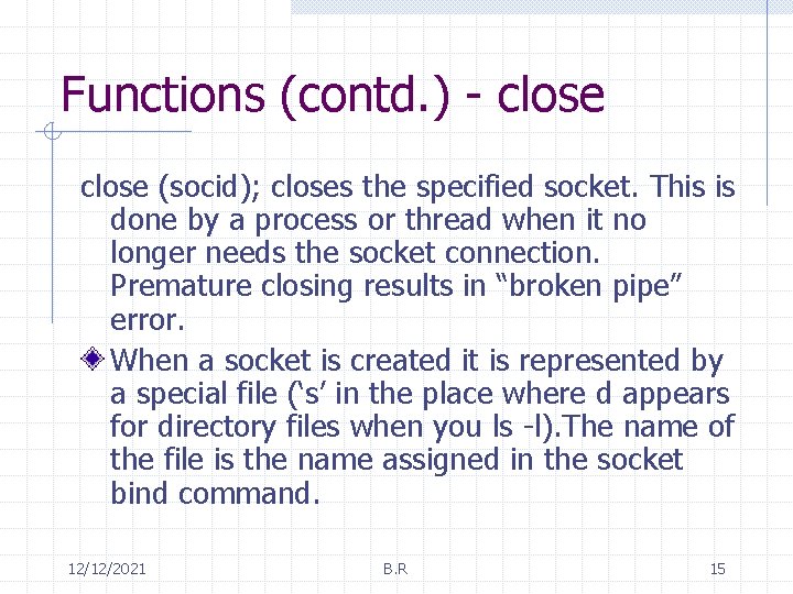 Functions (contd. ) - close (socid); closes the specified socket. This is done by