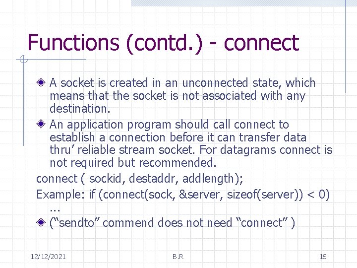 Functions (contd. ) - connect A socket is created in an unconnected state, which