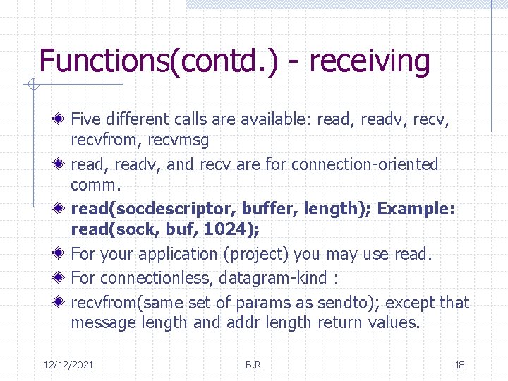 Functions(contd. ) - receiving Five different calls are available: read, readv, recvfrom, recvmsg read,