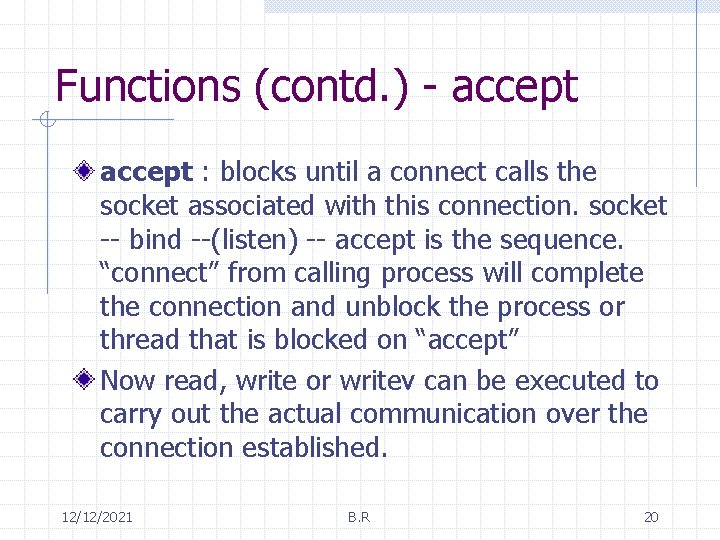 Functions (contd. ) - accept : blocks until a connect calls the socket associated